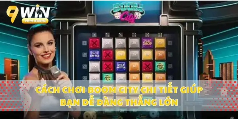 Cách chơi Boom City chi tiết giúp bạn dễ dàng thắng lớn
