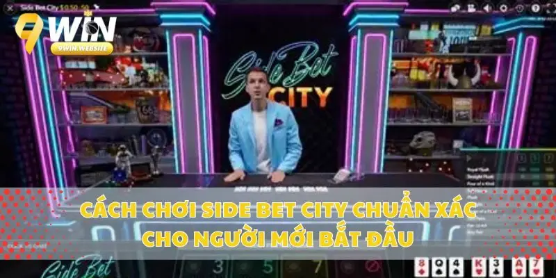 Cách chơi Side Bet City chuẩn xác cho người mới bắt đầu