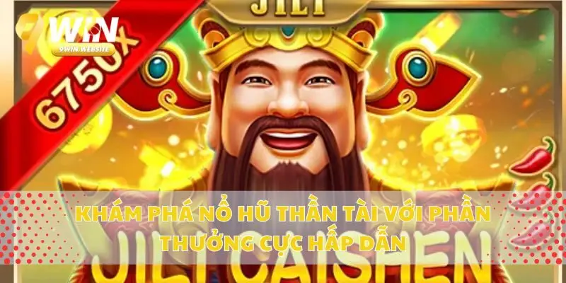 Khám Phá Nổ Hũ Thần Tài Với Phần Thưởng Cực Hấp Dẫn