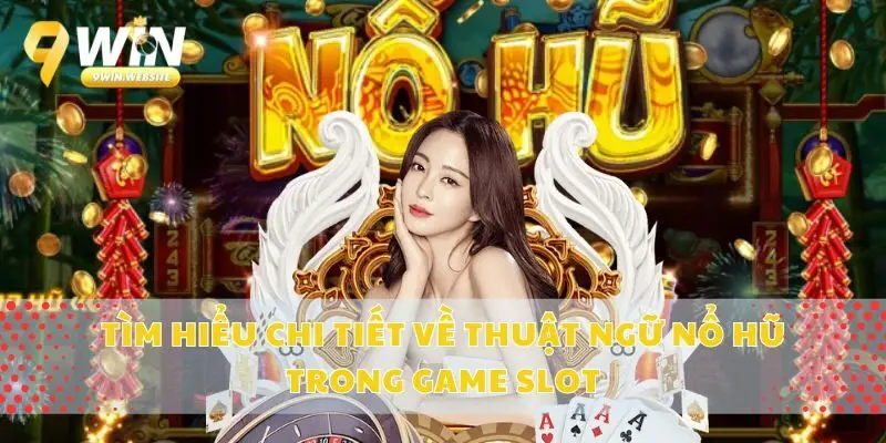 Tìm Hiểu Chi Tiết Về Thuật Ngữ Nổ Hũ Trong Game SlotThuật ngữ nổ hũ